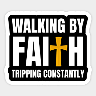 Walking-By-Faith-Tripping-Constantly Sticker